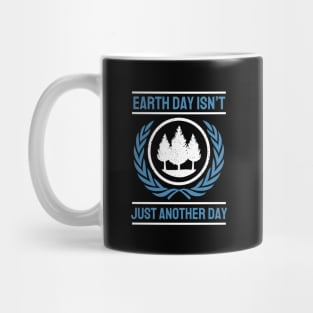 Earth Day Isn't Just Another Day Mug